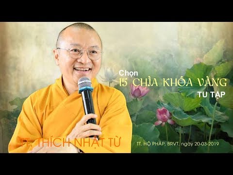 Chọn 15 chìa khóa vàng tu tập - TT. Thích Nhật Từ 