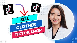 How to Sell Clothes on Tiktok Shop (Full Guide)