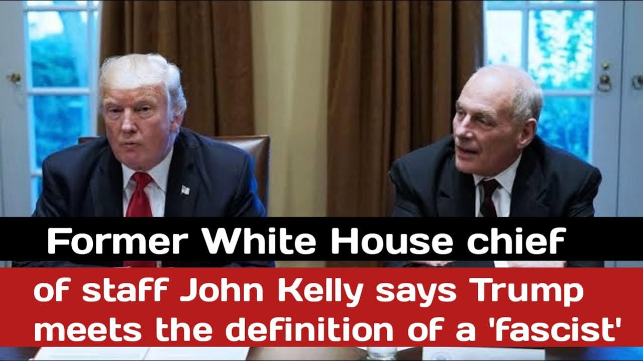 Former White House chief of staff John Kelly says Trump meets the definition of a 'fascist'