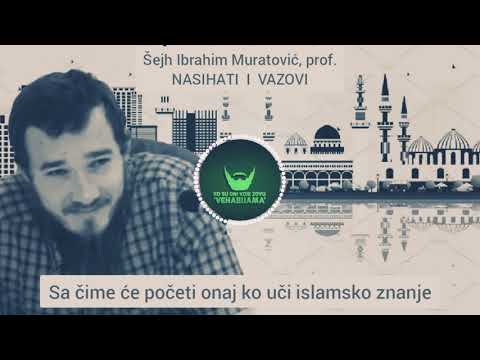 šejh Ibrahim Muratović, -Sa čime će početi onaj ko uči Islamsko znanje.