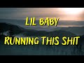 LIL BABY RUNNING THIS SHIT LYRICS