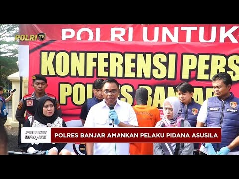PRESISI UPDATE: POLRES BANJAR AMANKAN PELAKU KASUS KEKERASAN SEKSUAL PADA ANAK 15/05/2025 (18.00)