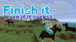 Finish It (Even If It Sucks)