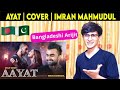 Pakistani Reaction On AAYAT | Cover | Imran Mahmudul | Arijit Singh |Tonmay Mahabubul |Hindi Song