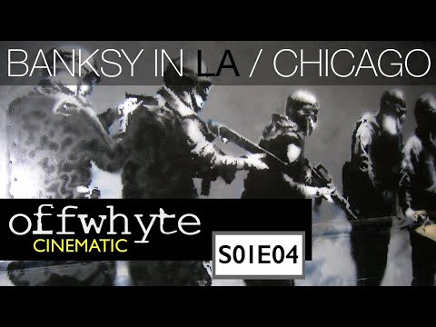 Banksy in Los Angeles / Chicago Discussion and Analysis - Offwhyte Cinematic S01E04