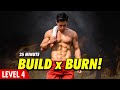 [Level 4.5] 25 Minute Build x Burn!