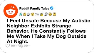 How To Handle An Autistic Neighbor's Behavior That Makes Me Feel Unsafe.....- Reddit Family
