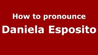 How to pronounce Daniela Esposito