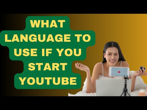 What language should you use when you start YouTube?