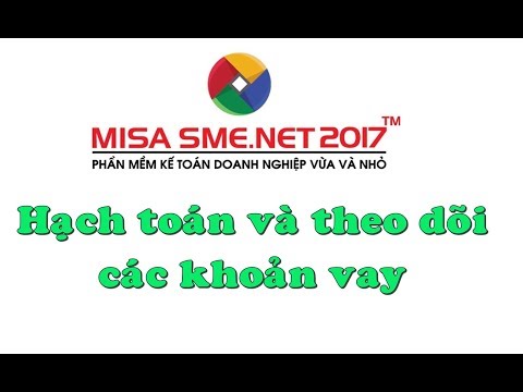 Hướng dẫn hạch toán và theo dõi các khoản vay trên MISA SME.NET 2017 | Học MISA Online