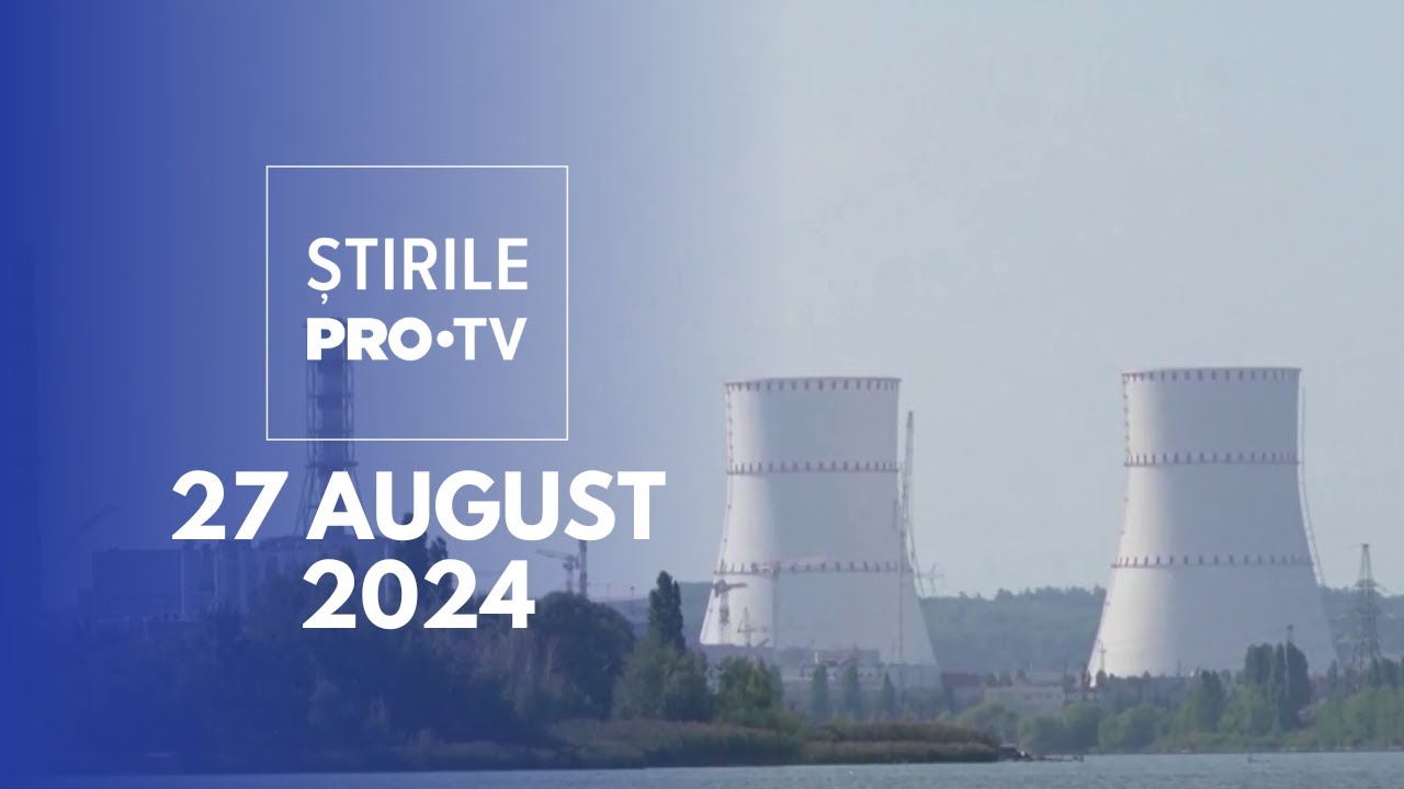 Știrile PRO TV - 27 August 2024