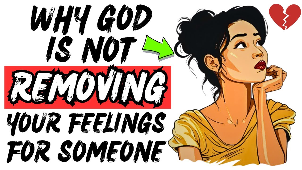 6 Reasons Why God Isn't Removing Your Feelings For That Man