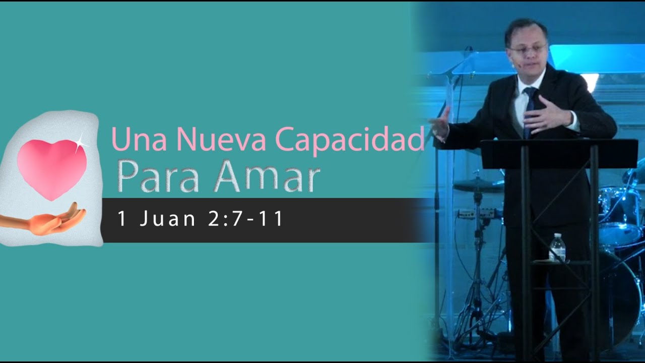 Una Nueva Capacidad Para Amar - 1 Juan 2:7-11