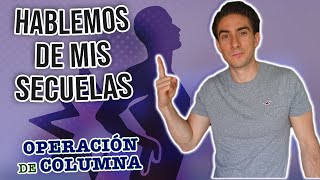 ► Hablemos de mi SECUELAS || OPERACIÓN DE COLUMNA [Hernias Discales L3- L4, L5- S1]