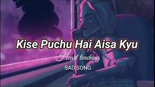 Kise Puchu Hai Aisa Kyu Slowed + Reverb - Arijit S