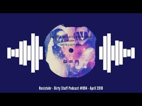Resistohr - Dirty Stuff Podcast #094 - April 2018