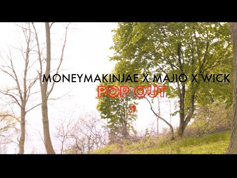 POP OUT( MONEYMAKINJAE FT. MAJIO & WICK)
