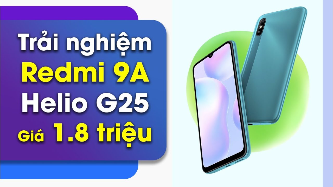 Trải nghiệm Redmi 9A: Pin 5.020mAh, Helio G25 giá 1.8 triệu