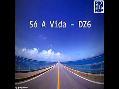 DZ6 - Só A Vida