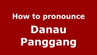How to pronounce Danau Panggang