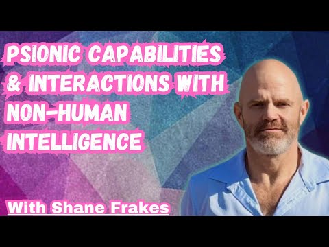 Psionic Capabilities & Interactions with Non-Human Intelligences | Shane Frakes