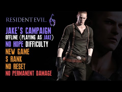 [Resident Evil 6] Jake, New Game, No Hope, No Retry, No Permanent Damage, S Rank, Solo (Offline)