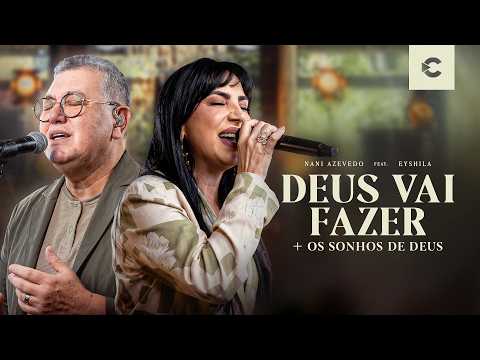 Nani Azevedo e Eyshila - Deus vai fazer medley com Sonhos de Deus (Clipe Oficial)