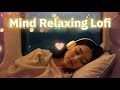 2026 Ultimate Mind Relaxing Lofi Beats Study Sleep Chill Lofi Lofimusic Trendingsong Song 4