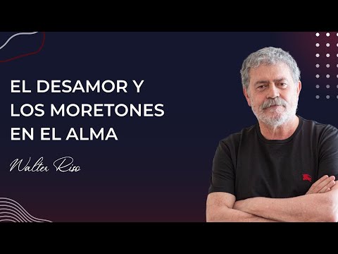 El desamor y los moretones en el alma - Walter Riso