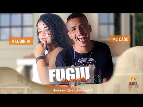 MC CASO E A LOBINHA - FUGIU DE CASA