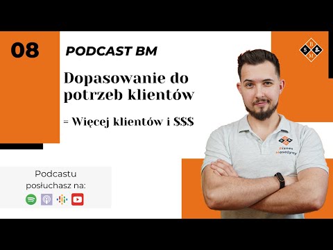 Chcesz więcej zarabiać i mieć więcej klientów? Dopasuj się do potrzeb swoich klientów PODCAST