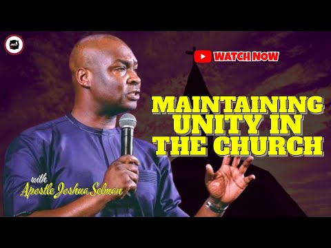 MAINTAINING UNITY IN THE CHURCH || APOSTLE JOSHUA SELMAN