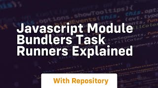 Javascript module bundlers task runners explained