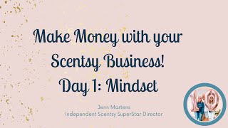 Making Money with your Scentsy Business! Day 1: Mindset