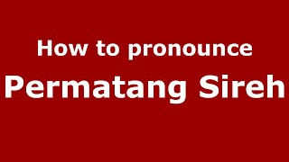 How to pronounce Permatang Sireh