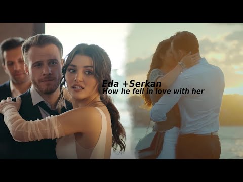 Eda + Serkan| How he fell in love with her