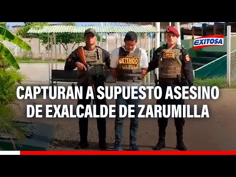 🔴🔵Tumbes: Capturan a supuesto implicado en muerte de exalcalde de Zarumilla