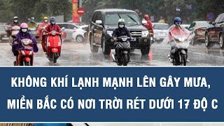 Dự báo thời tiết tối 30/10: Không khí lạnh mạnh lên gây mưa, miền Bắc có nơi trời rét dưới 17 độ C