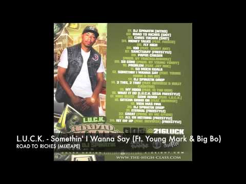 L.U.C.K. - Somethin' I Wanna Say (Ft. Mark Too Sharp & Big Bo)