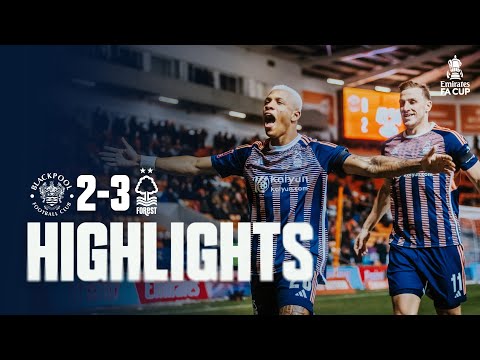 HIGHLIGHTS | BLACKPOOL 2-3 NOTTINGHAM FOREST | THE EMIRATES FA CUP 3RD ROUND REPLAY