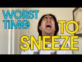 Worst Time To Sneeze