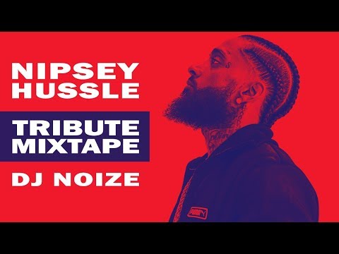 N I P S E Y H U S S L E Tribute Mix by DJ Noize | A mixtape in honor of a Hip Hop legend – R.I.P.