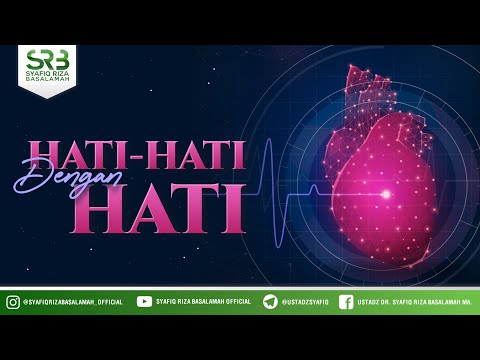 Hati-hati Dengan Hati -  Ustadz DR Syafiq Riza Basalamah MA