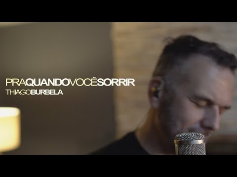 Pra Quando Você Quiser Sorrir - Thiago Burbela