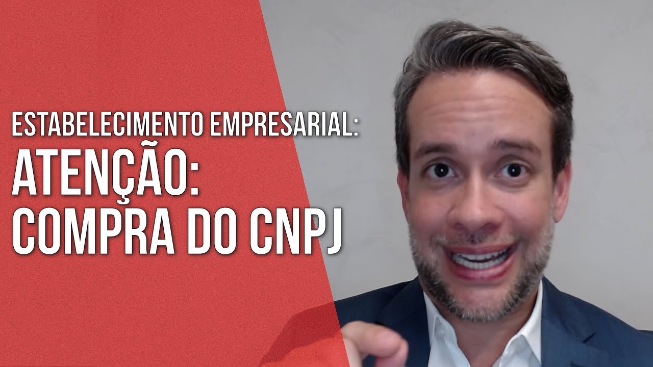 ATENÇÃO: COMPRA DO CNPJ - ESTABELECIMENTO EMPRESARIAL - Direito Empresarial