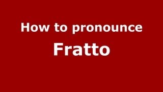 How to pronounce Fratto