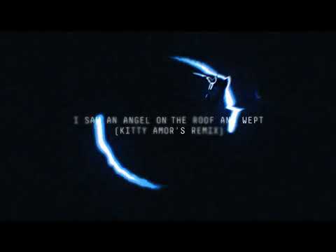 I Saw An Angel On The Roof And Wept - Kitty Amor & Somadina