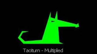 Taciturn - multiplied