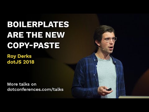 dotJS 2018 - Roy Derks - Boilerplates Are The New Copy-Paste