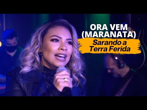 Sarando a Terra Ferida - ORA VEM (Maranata) - Ao Vivo